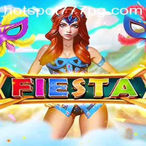 Exploring Fiesta: A New Thrill with HotSpot777